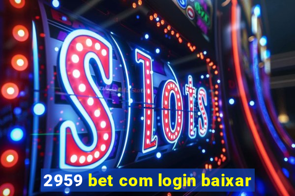 2959 bet com login baixar